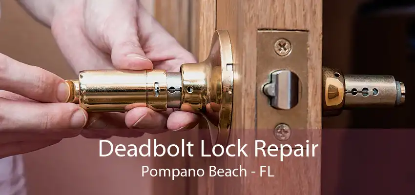 Deadbolt Lock Repair Pompano Beach - FL